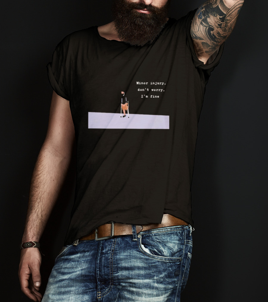 Minor Injury Don’t Worry I’m Fine Crutches Casual Recovery T-Shirt