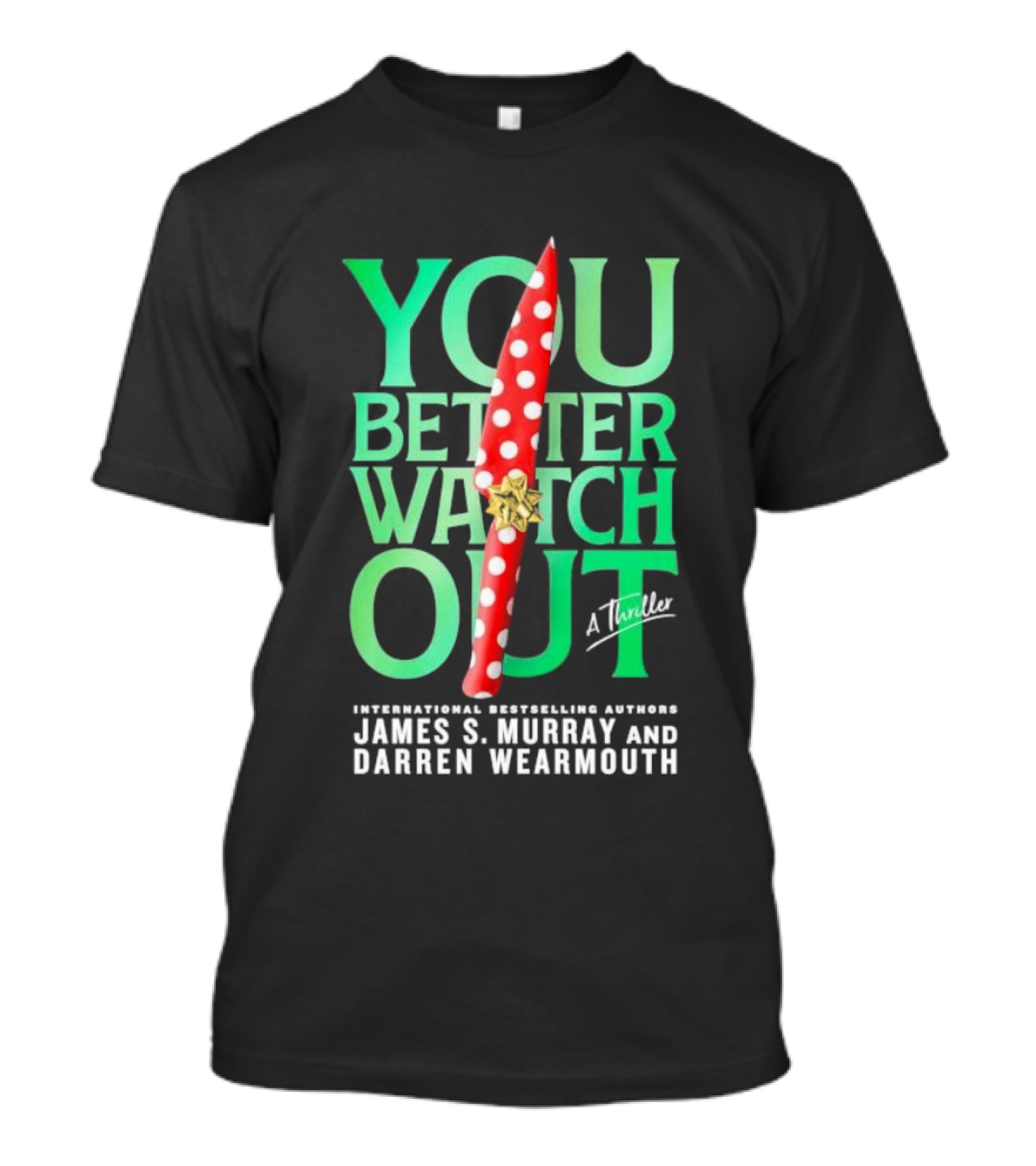 YOU BETTER WATCH OUT A Thriller International Bestselling Authors James S Murray And Darren Wearmouth T-Shirt