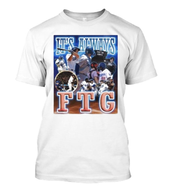 It's Always FTG Dodgers Vs. Giants Baseball Rivalry T-Shirt