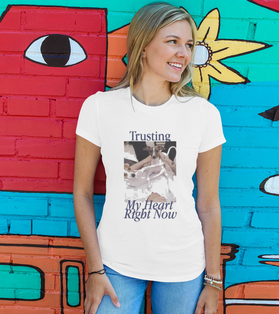 Trusting My Heart Right Now Cute Dog Images T-Shirt