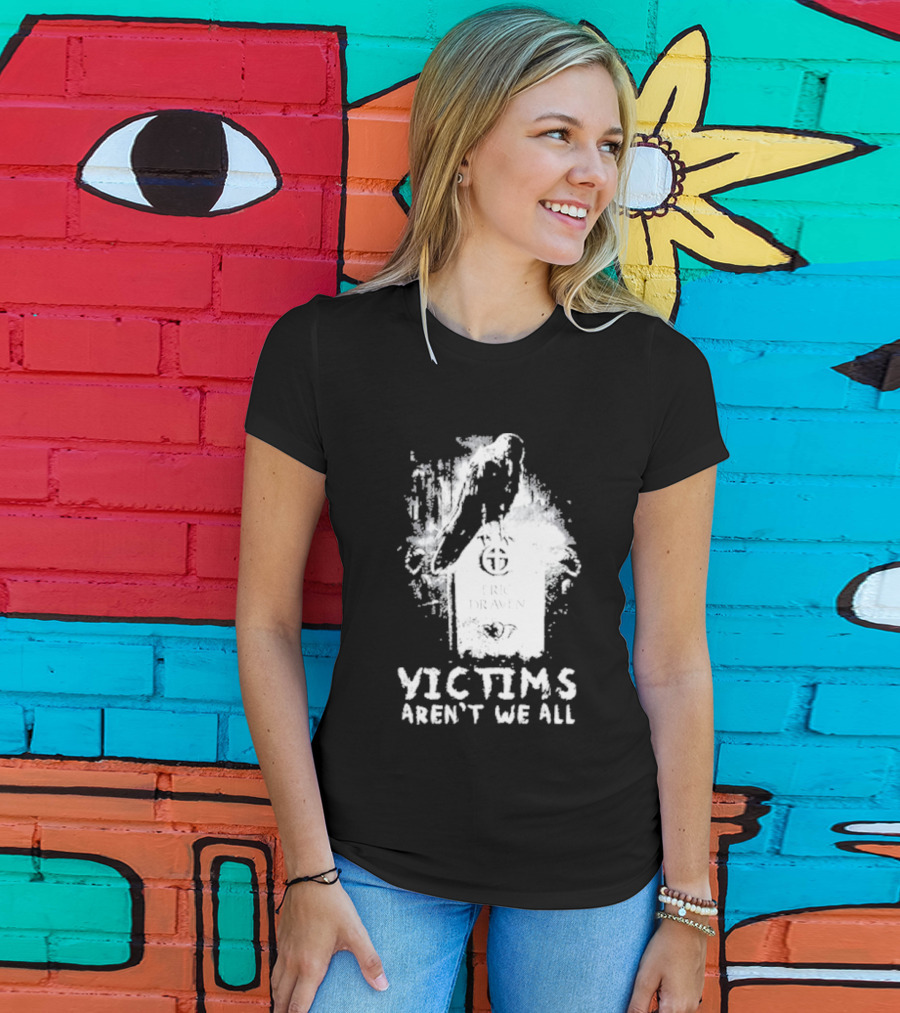 Victims Aren't We All Eric Draven Crow Tombstone T-Shirt