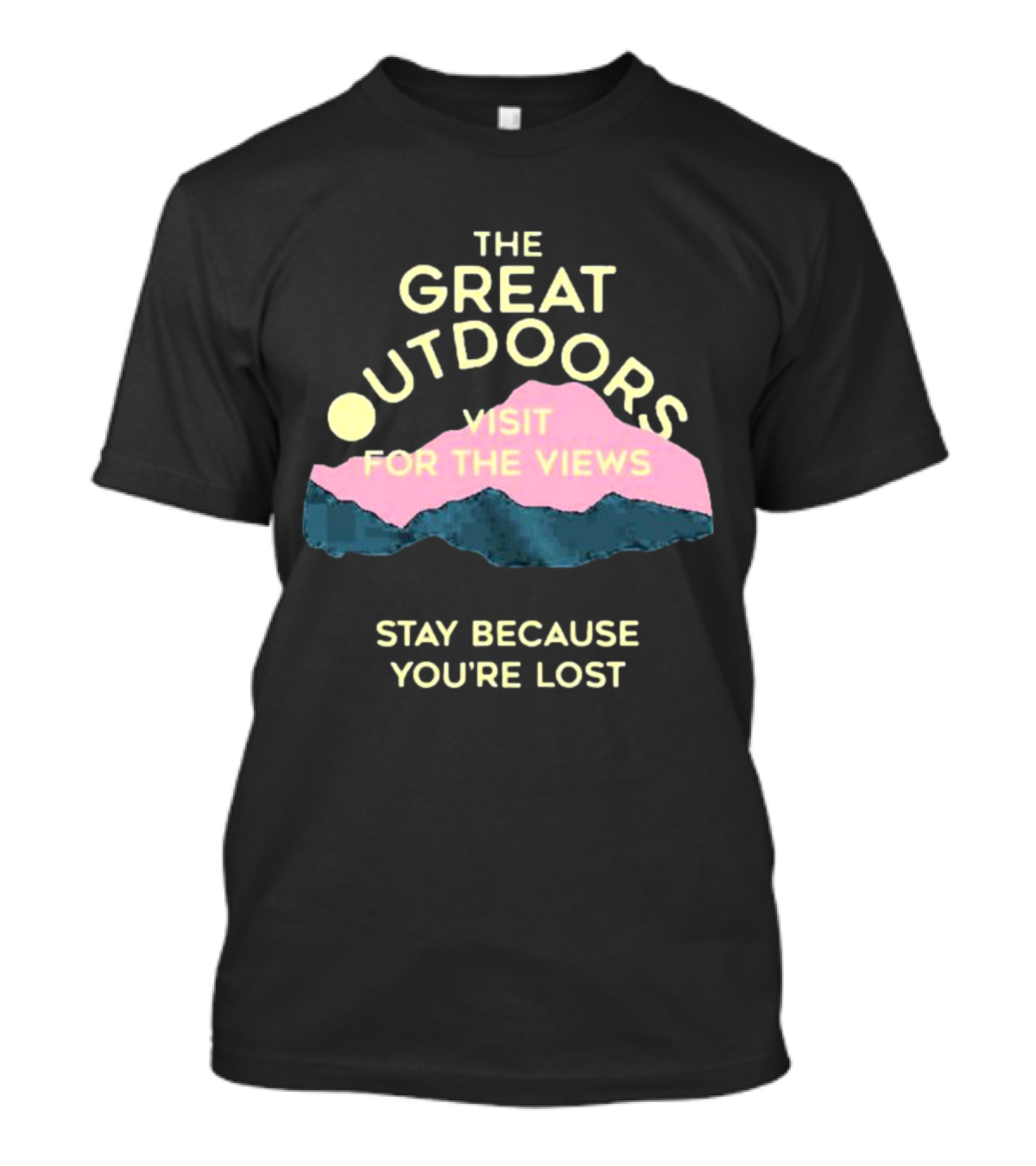 The Great Outdoors Visit For The Views Stay Because You’re Lost Adventure Mountain Scenery T-Shirt