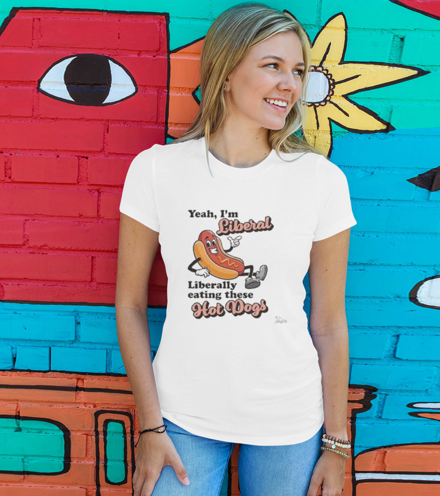 Yeah I'm Liberal Liberally Eating These Hot Dogs T-Shirt