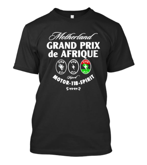 Motherland Grand Prix De Afrique Zion Oil Motor Spirit T-Shirt