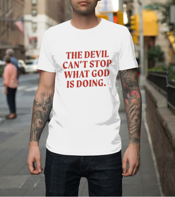 Shirt: The Devil Can’t Stop What God Is Doing 2024 Christian Faith Message T-Shirt The Devil Can’t Stop What God Is Doing 2024 Christian Faith Message T-Shirt