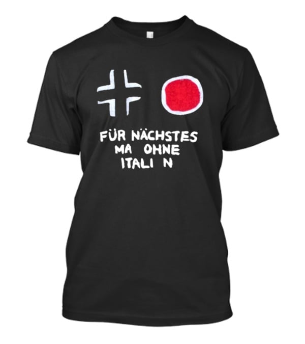 Für Nächstes Mal Ohne Italien Schwarz Weiß Rot Symbolik T-Shirt