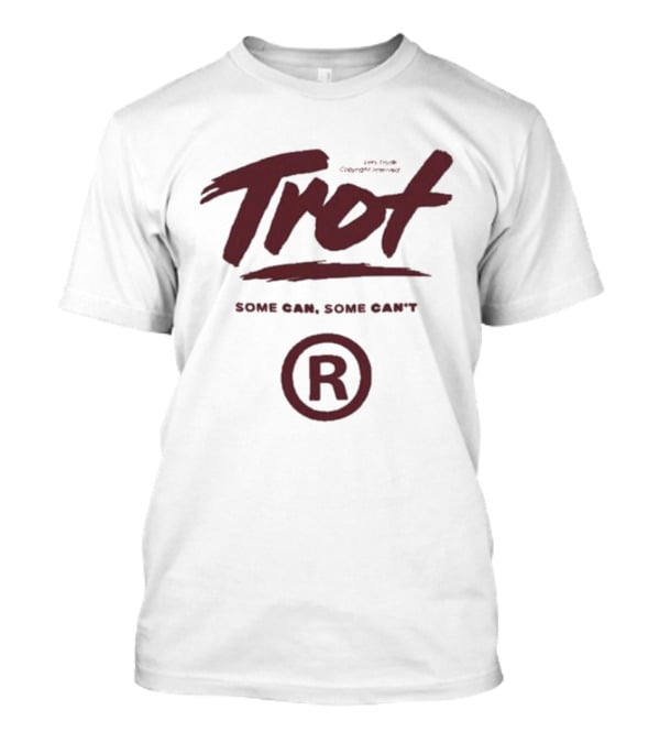 Trot Some Can Some Can't R T-Shirt