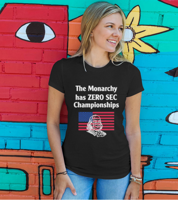 The Monarchy Has Zero SEC Championships American Flag Benjamin Franklin Sketch T-Shirt