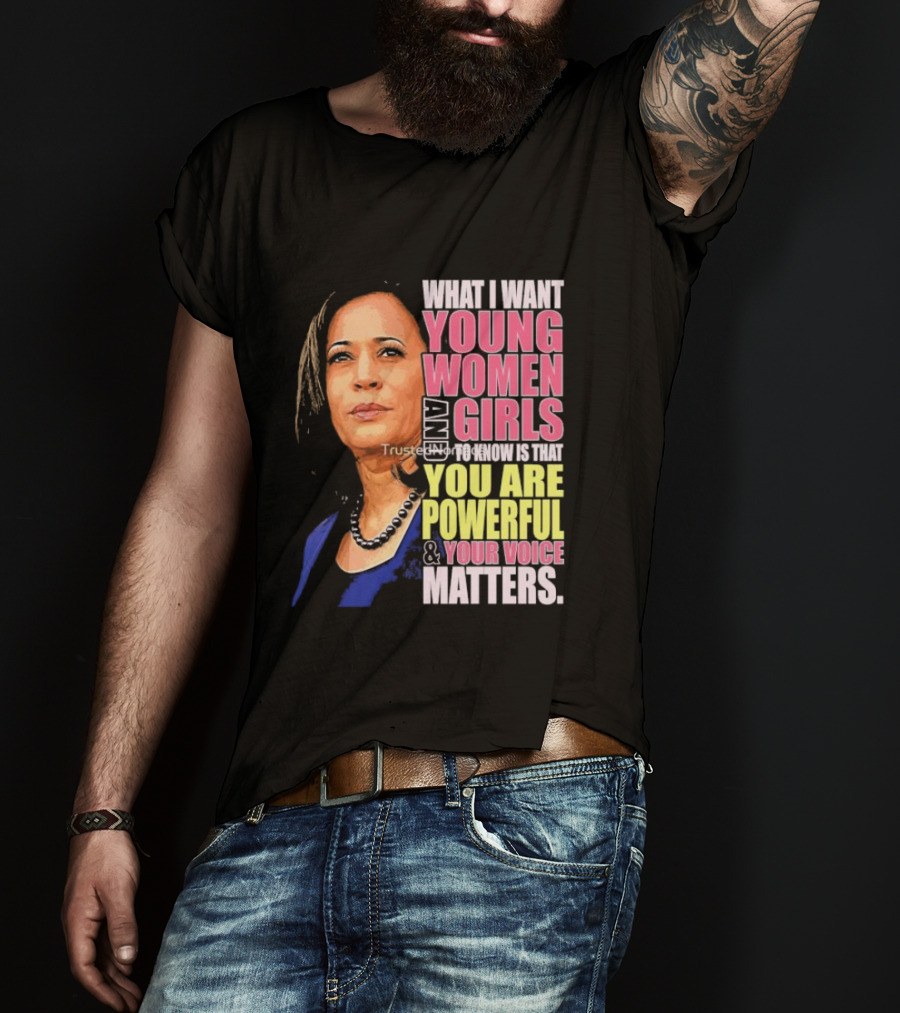 What I Want Young Women And Girls To Know Is That You Are Powerful And Your Voice Matters T-Shirt