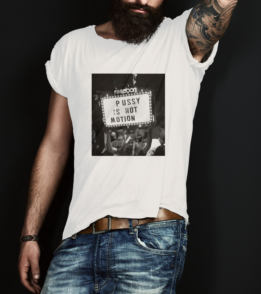 Rosebar Pussy Is Not Motion T-Shirt