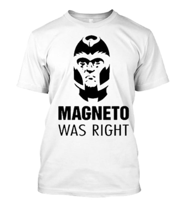 Magneto Was Right X-Men T-Shirt