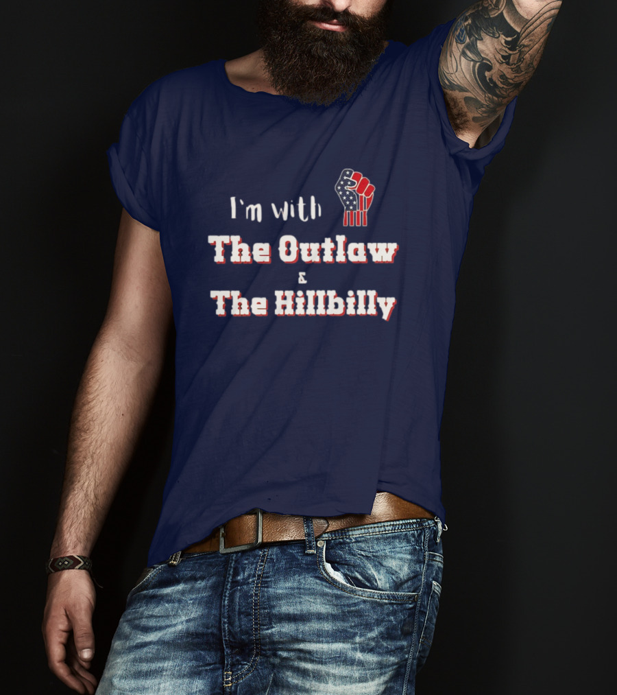 I'm With The Outlaw And The Hillbilly American Flag Fist T-Shirt