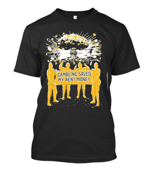 Gambling Saved My Rent Money Gamersupps Explosive T-Shirt