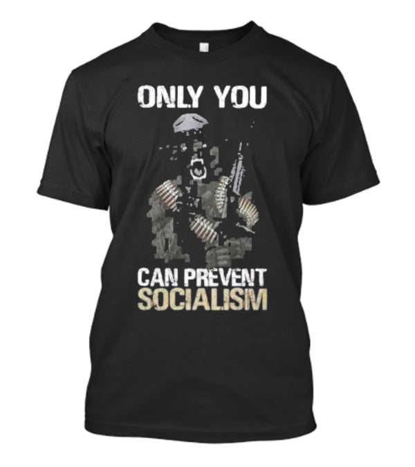 Only You Can Prevent Socialism Rifle Soldier Gas Mask Bullet Belts T-Shirt