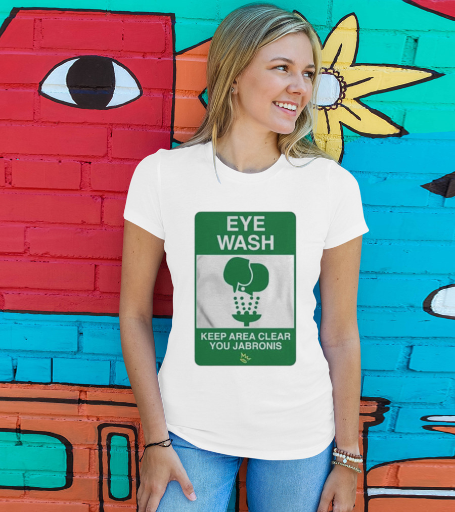 Eye Wash Keep Area Clear You Jabronis Sign With Safety Icon On Green Background T-Shirt