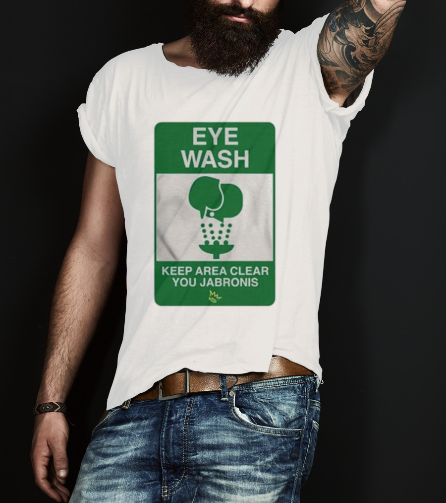 Eye Wash Keep Area Clear You Jabronis Sign With Safety Icon On Green Background T-Shirt