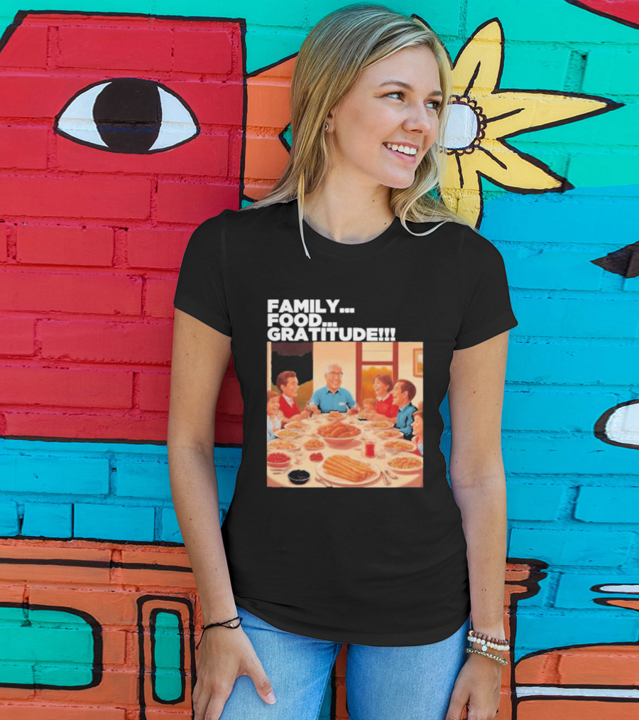 FAMILY FOOD GRATITUDE FAMILY DINNER Thanksgiving Nostalgia Gathering T-Shirt