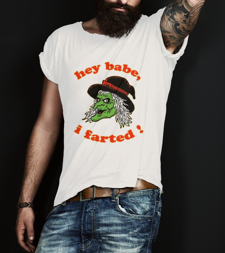 Hey Babe I Farted Witch Green Face Black Hat T-Shirt