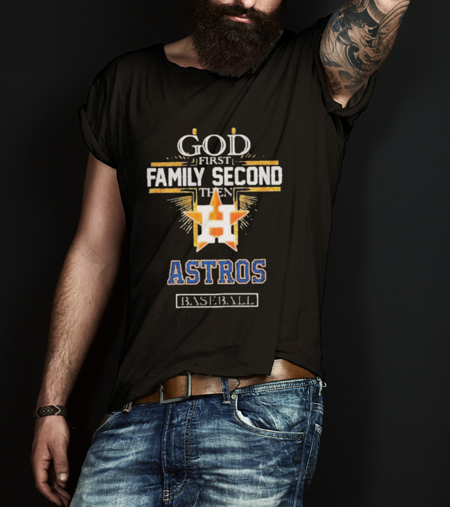 God First Family Second Then Astros Baseball T-Shirt