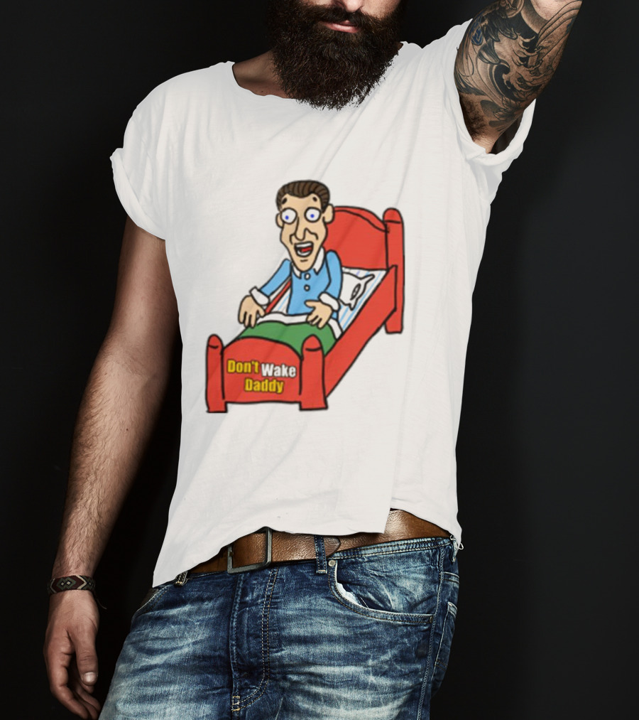 Man Sleeping Don't Wake Daddy Funny Cartoon Bed T-Shirt