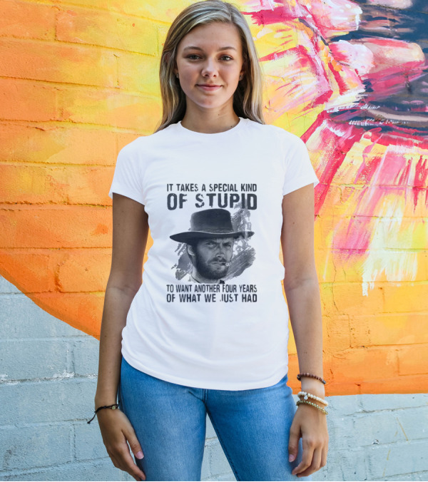 It Takes A Special Kind Of Stupid Clint Eastwood Smoking Hat Four Years T-Shirt