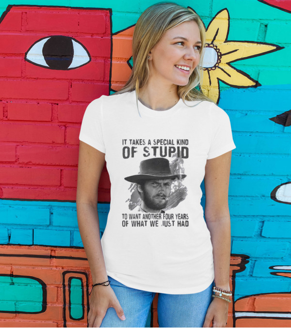 It Takes A Special Kind Of Stupid Clint Eastwood Smoking Hat Four Years T-Shirt