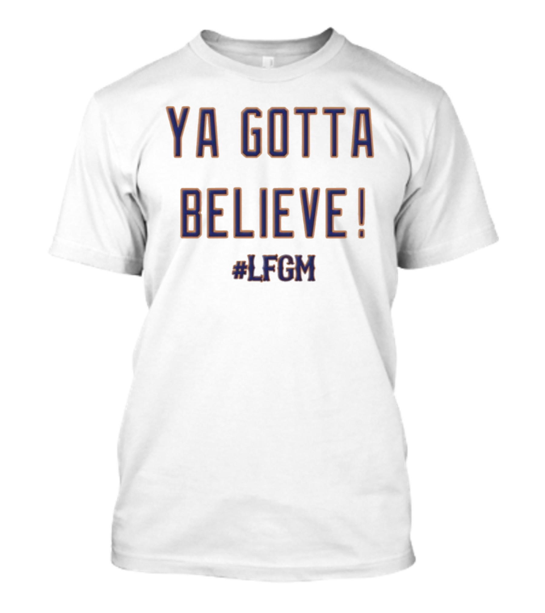 Ya Gotta Believe LFGM New York Mets MLB Fan T-Shirt