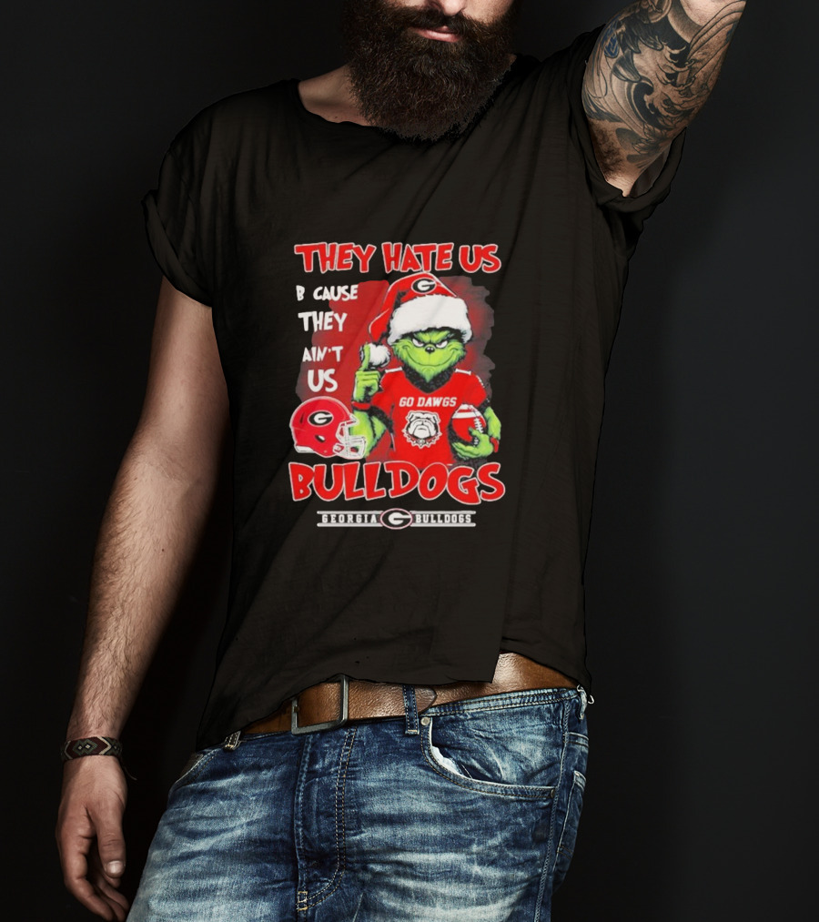 Georgia Bulldogs Grinch Go Dawgs They Hate Us Because They Ain't Us T-Shirt