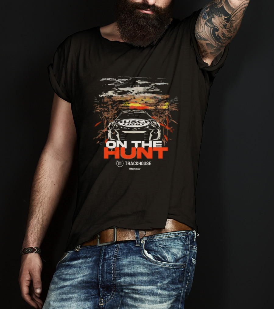 On The Hunt Busch Light Trackhouse Racing Team NASCAR T-Shirt
