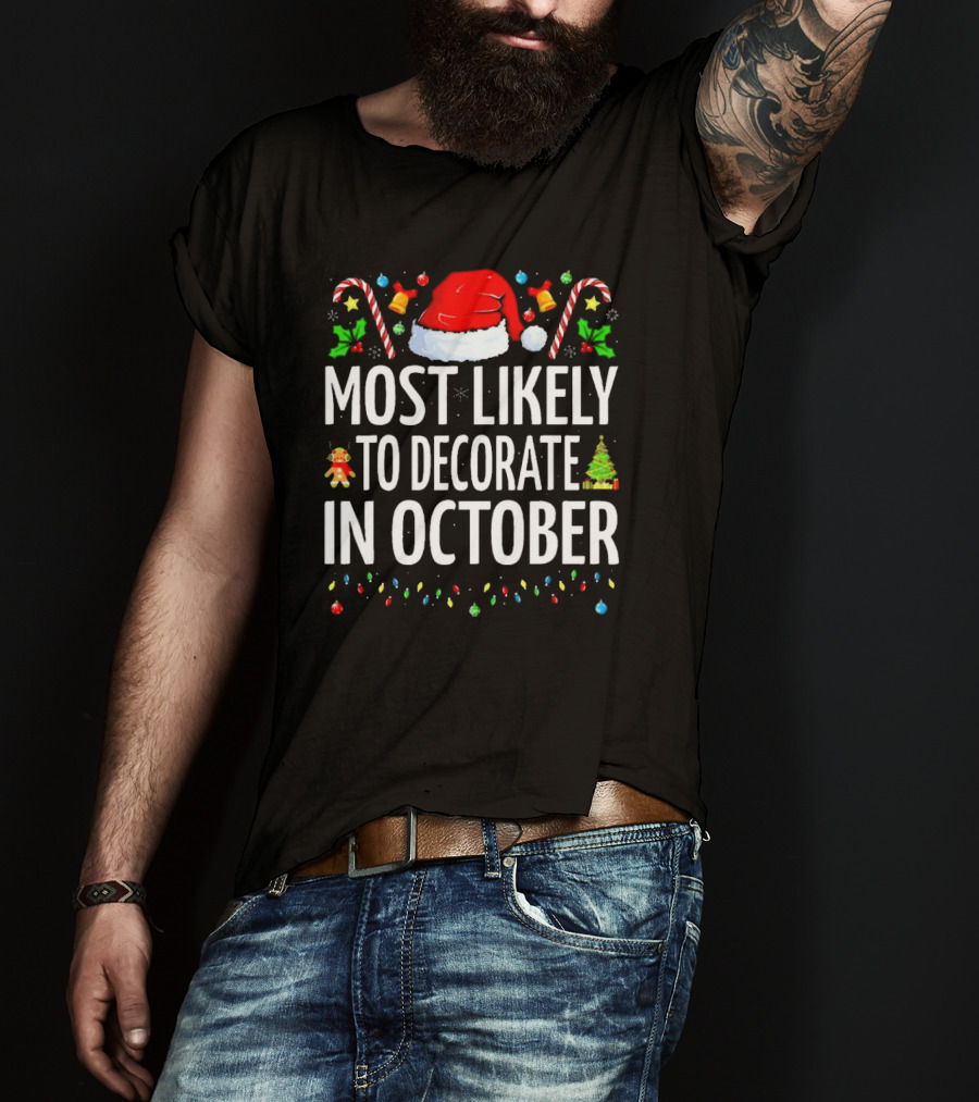 Most Likely To Decorate For Christmas In October Santa Hat Candy Canes Xmas Tree Ornaments T-Shirt