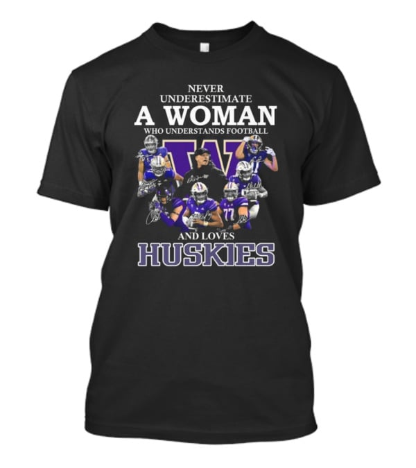Never Underestimate A Woman Who Understands Football And Loves Huskies Signatures T-Shirt