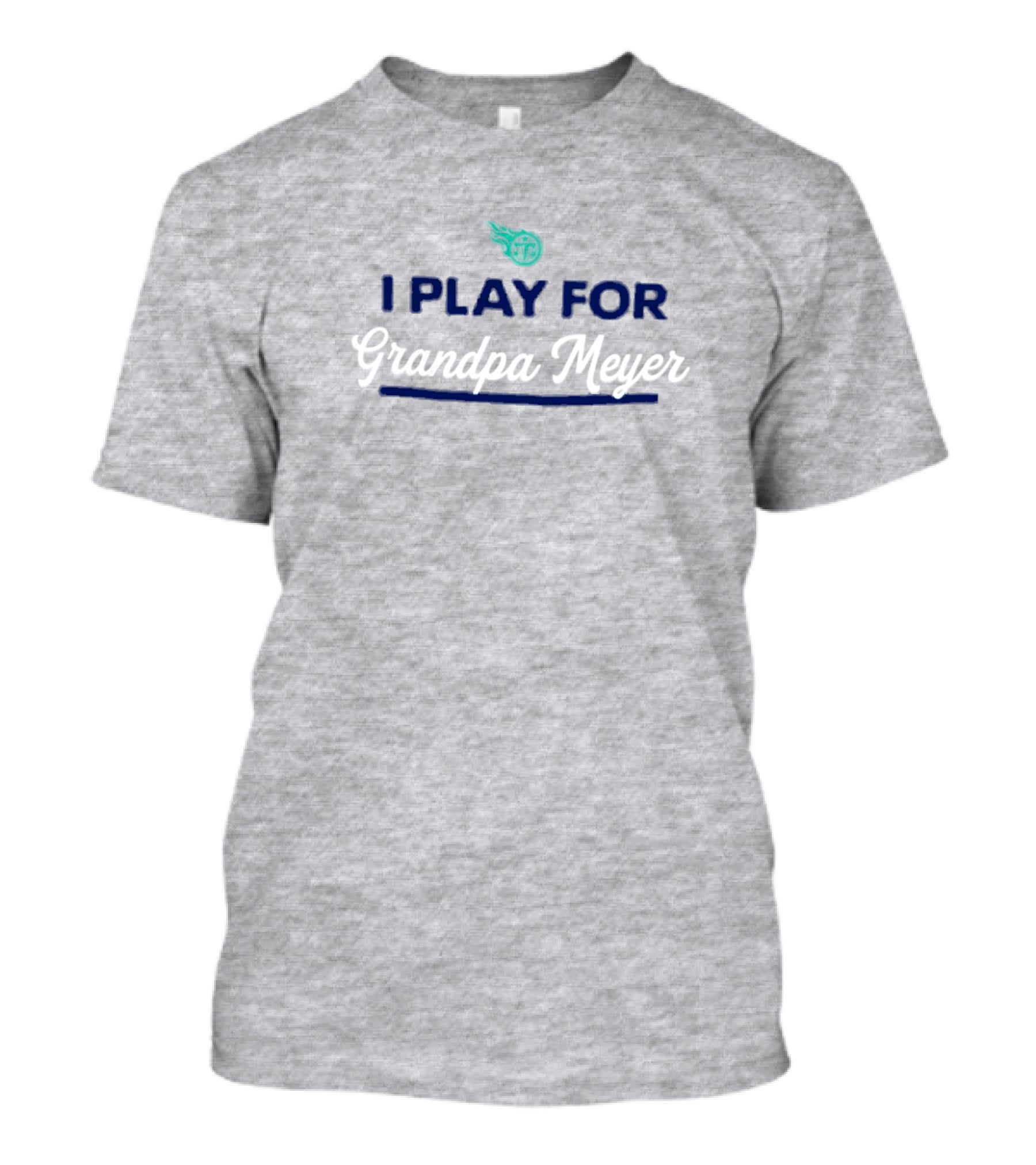 Tennessee Titans I Play For Grandpa Meyer T-Shirt