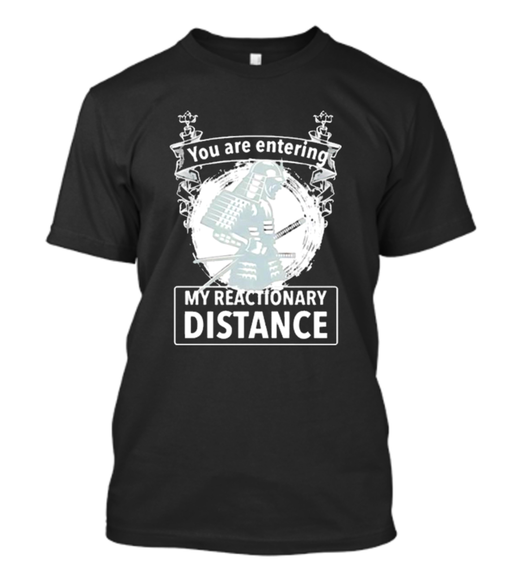 You Are Entering My Reactionary Distance Samurai T-Shirt