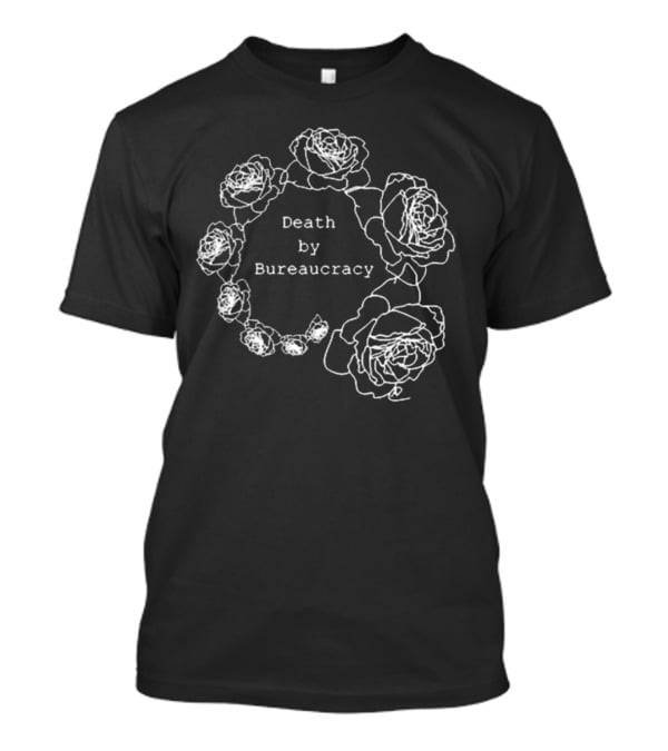 Anna Hitrova Death By Bureaucracy Roses T-Shirt