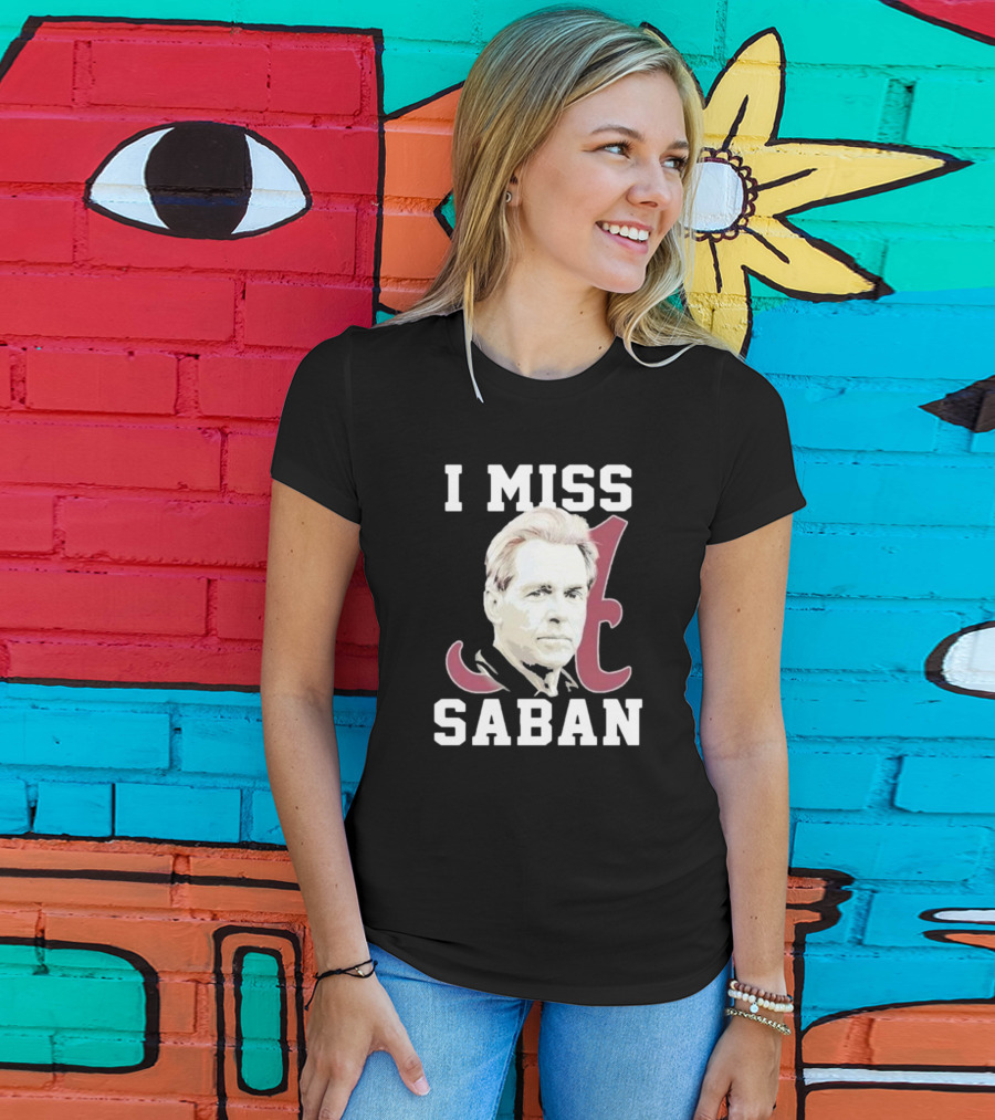 Alabama Crimson Tide I Miss Saban Football Coach Fan T-Shirt