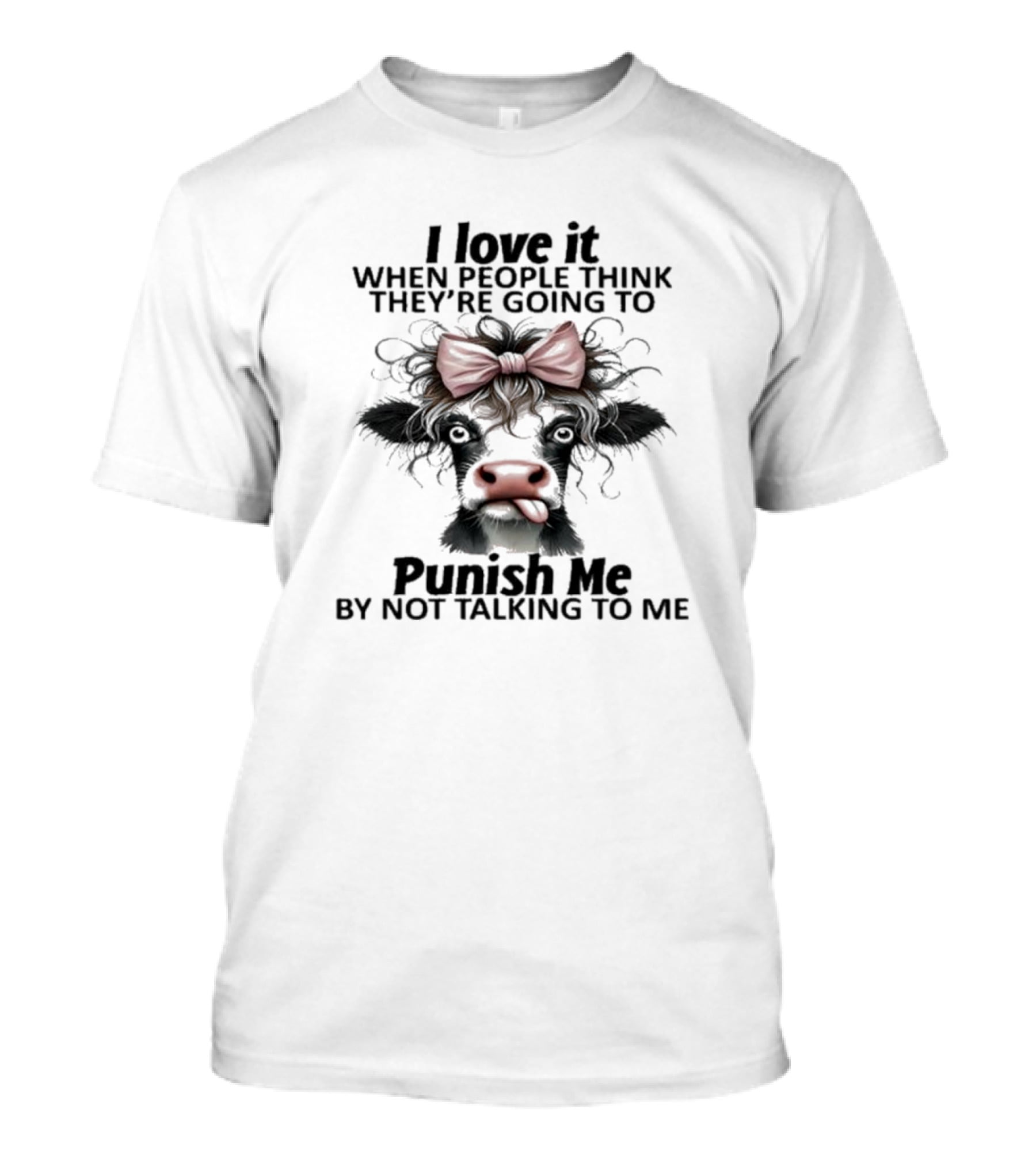 I Love It When People Think They're Going To Punish Me By Not Talking To Me Cow Bow T-Shirt