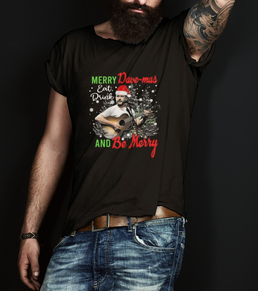 Merry Dave-mas Eat Drink And Be Merry Dave Matthews Band T-Shirt