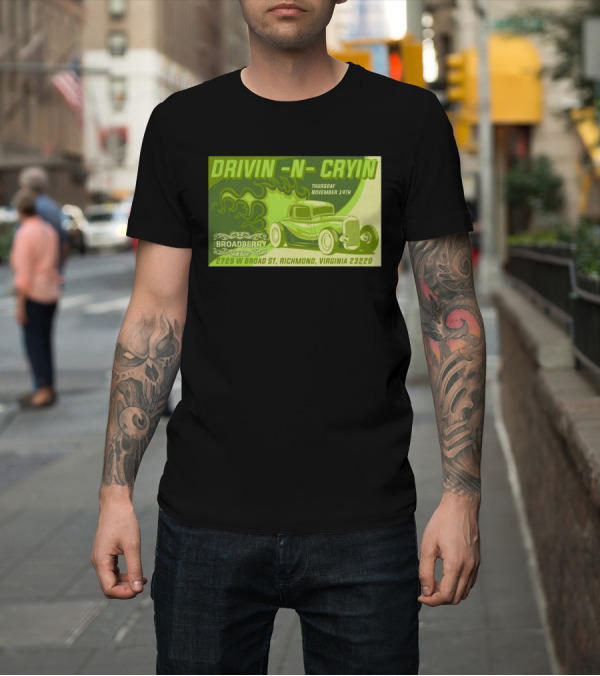Shirt: Drivin N Cryin Thursday November 14th The Broadberry Richmond Virginia 23220 Hot Rod Graphics T-Shirt Drivin N Cryin Thursday November 14th The Broadberry Richmond Virginia 23220 Hot Rod Graphics T-Shirt