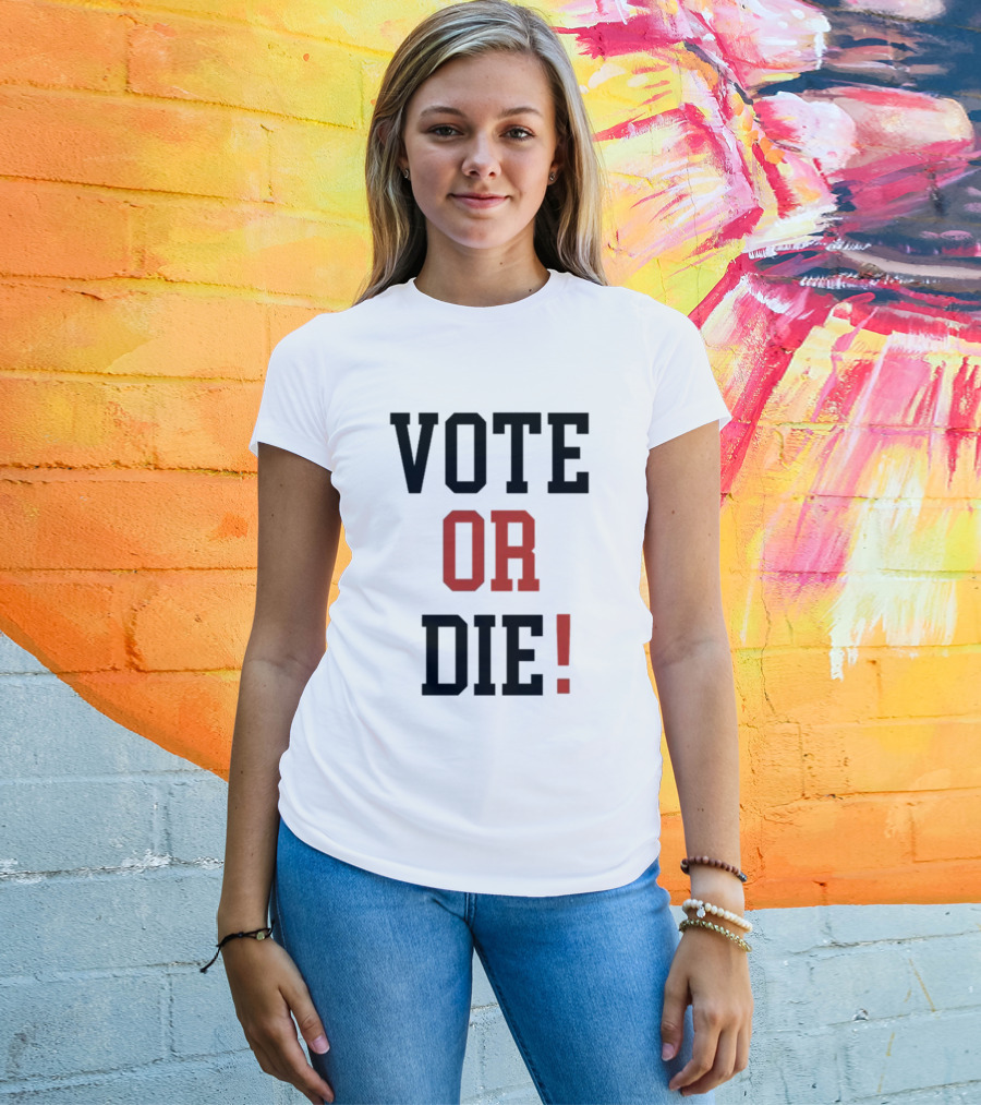 Vote Or Die Political Campaign T-Shirt
