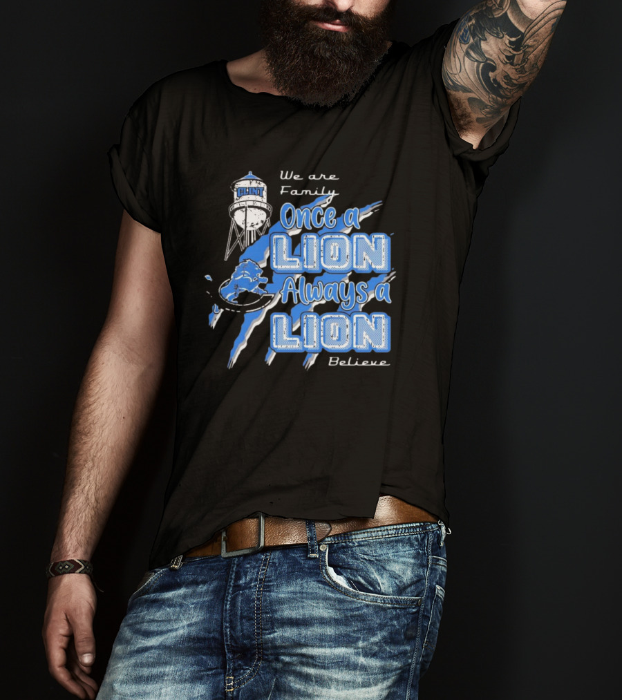 We Are Family Once A Lion Always A Lion Believe Detroit Lions T-Shirt