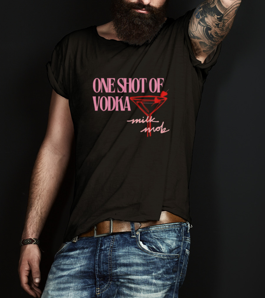 One Shot Of Vodka Milk Mob T-Shirt