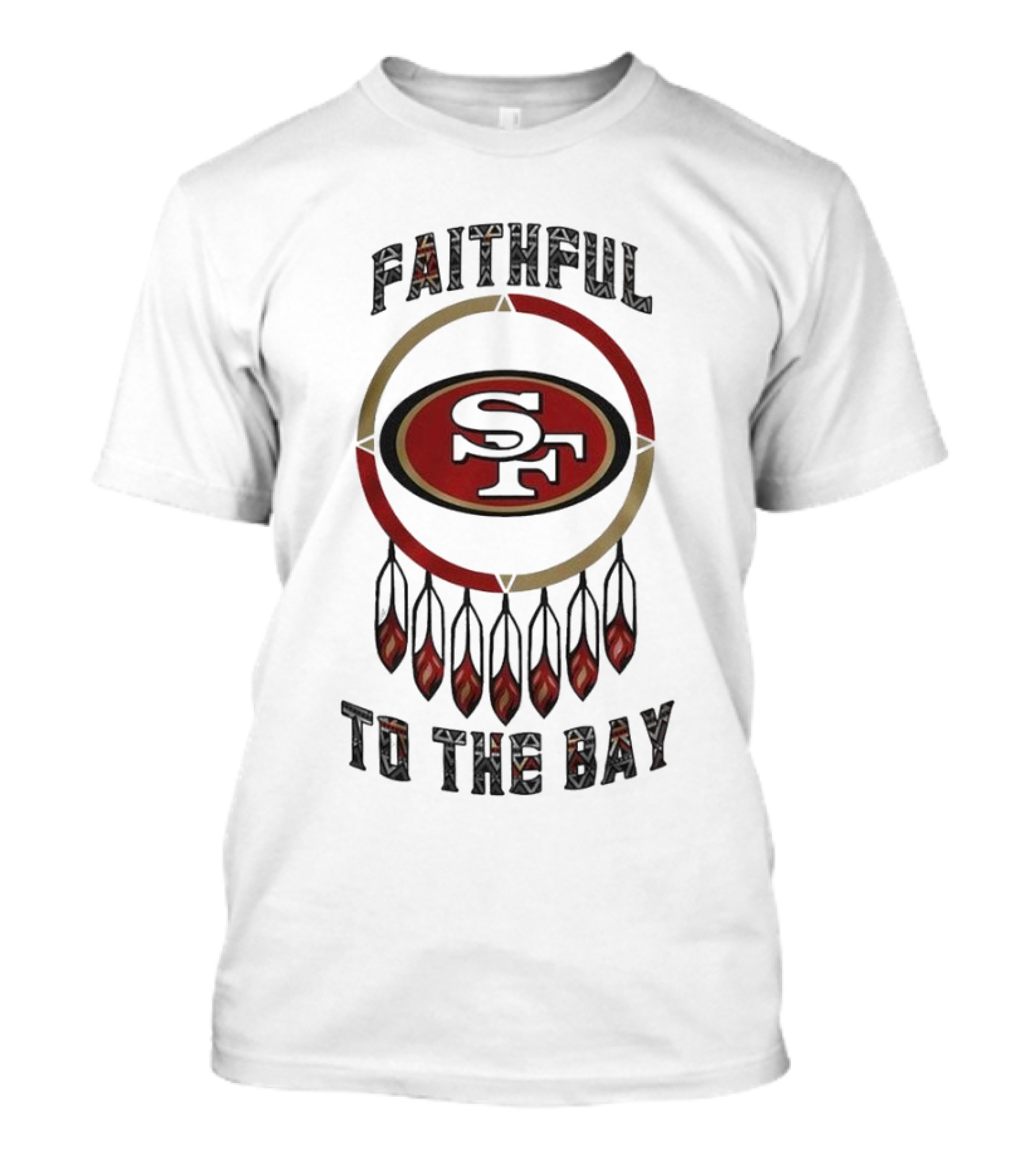 Faithful To The Bay San Francisco 49ers Native American Heritage Month T-Shirt
