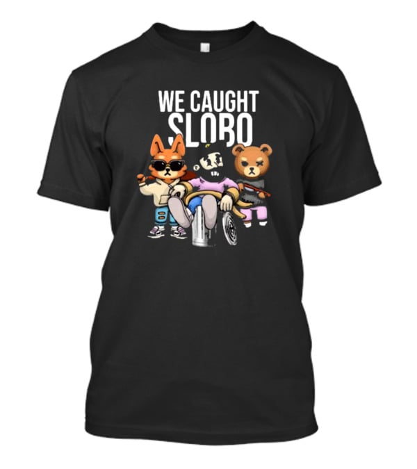 William Project X La Cotorrisa We Caught Slobo Characters T-Shirt