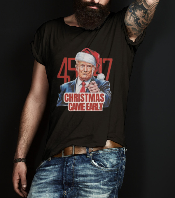 45-47 Trump Christmas Came Early Santa Hat T-Shirt