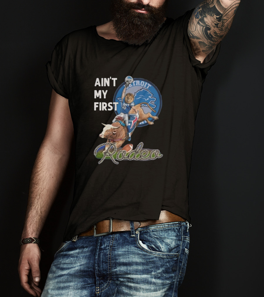 Ain't My First Rodeo Detroit Lions Football And Bull Riding Fusion T-Shirt