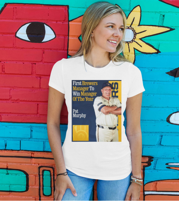 First Brewers Manager Pat Murphy Wins Manager Of The Year MLB T-Shirt