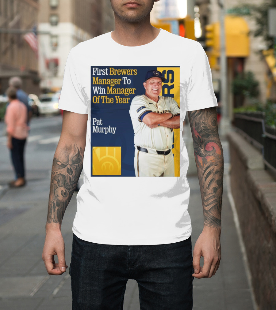 First Brewers Manager Pat Murphy Wins Manager Of The Year MLB T-Shirt
