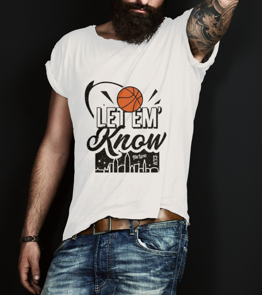 Let 'Em Know The Land CLE Basketball Skyline T-Shirt