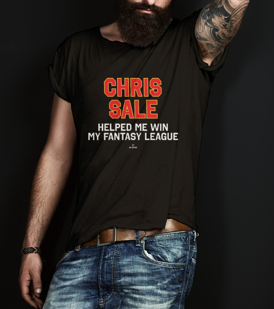 Chris Sale Helped Me Win My Fantasy League T-Shirt