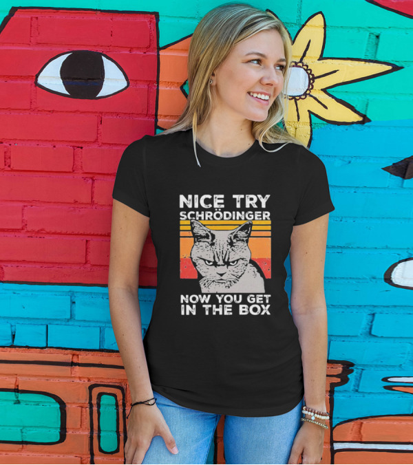 Nice Try Schrödinger Now You Get In The Box Vintage Science Cat T-Shirt